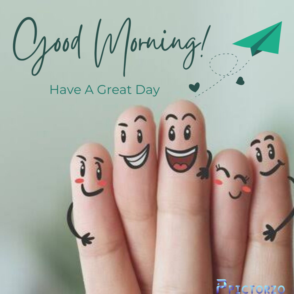 A group of fingers with faces drawn on them are holding up a sign that says Good Morning! Have A Great Day.