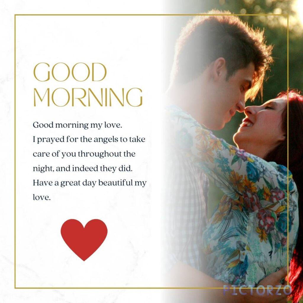 A loving couple is hugging and kissing in bed. The text says Good morning my love. I prayed for the angels to take care of you throughout the night, and indeed they did. Have a great day beautiful