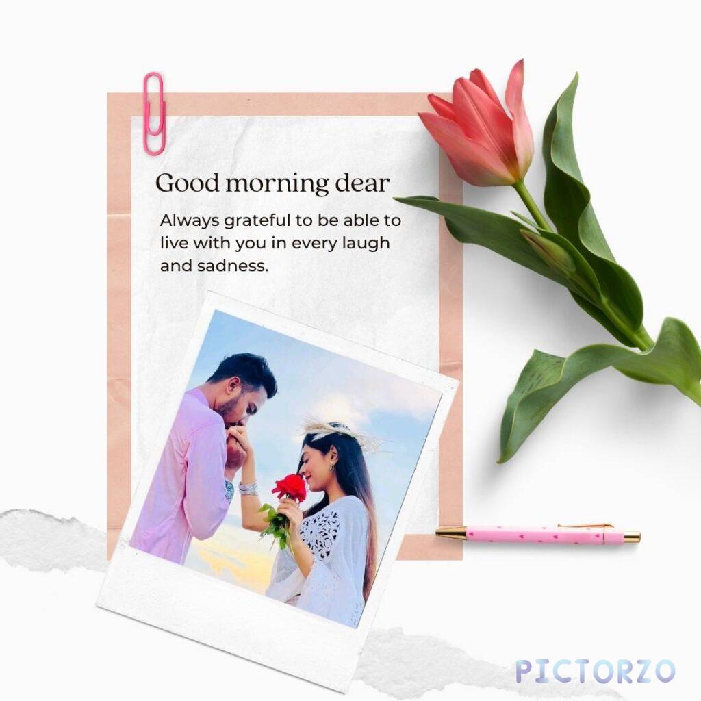 A loving couple wishing each other good morning with the words Good morning dear. Always grateful to be able to live with you in every laugh and sadness