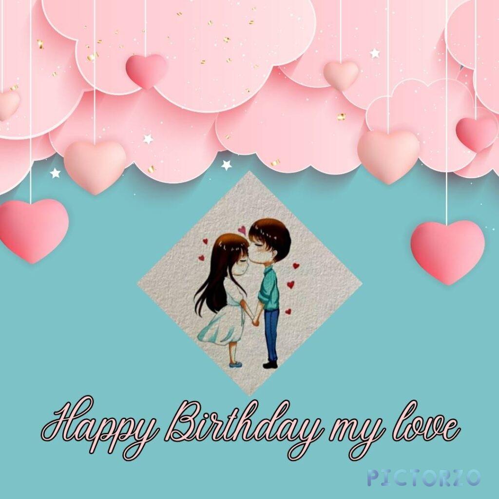 A lover kiss each other to background green and pink color with top of the pink heart shapes and happy birthday my love write on it