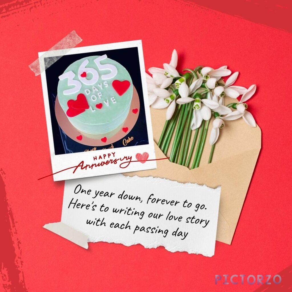 A digital anniversary card with a red background. The text "One year down, forever to go" is written above a green cake with white frosting. Below the cake is the text "Happy Anniversary." In the top left corner are the numbers "365" written in white and stacked in a block formation, with the word "days of love" written below in white. On the right side of the card is the text "Here's to writing our love story with each passing day.