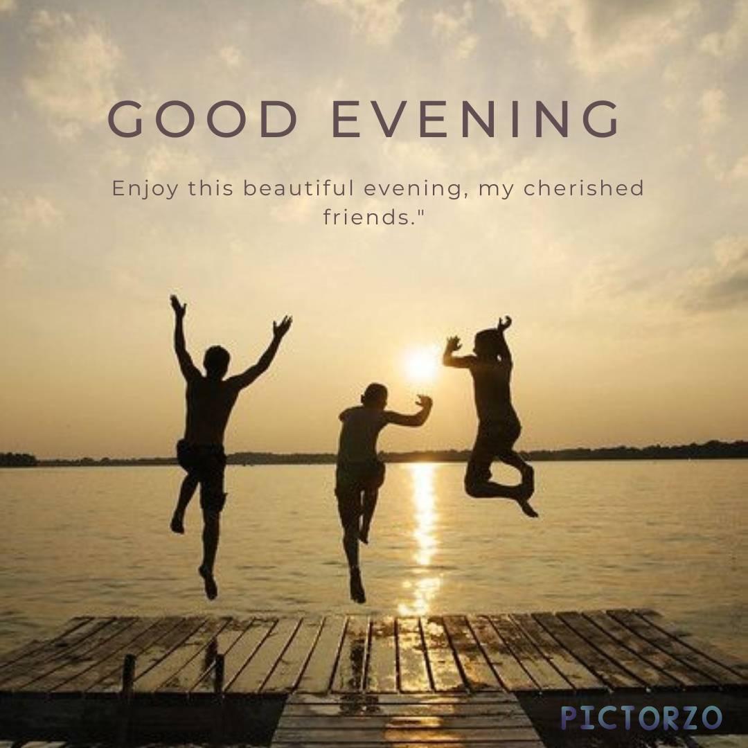 Good Evening Friends Images 1 A group of people standing in silhouette against a sunset, with the text GOOD EVENING superimposed. The text below the image reads Enjoy this beautiful evening, my cherished friends