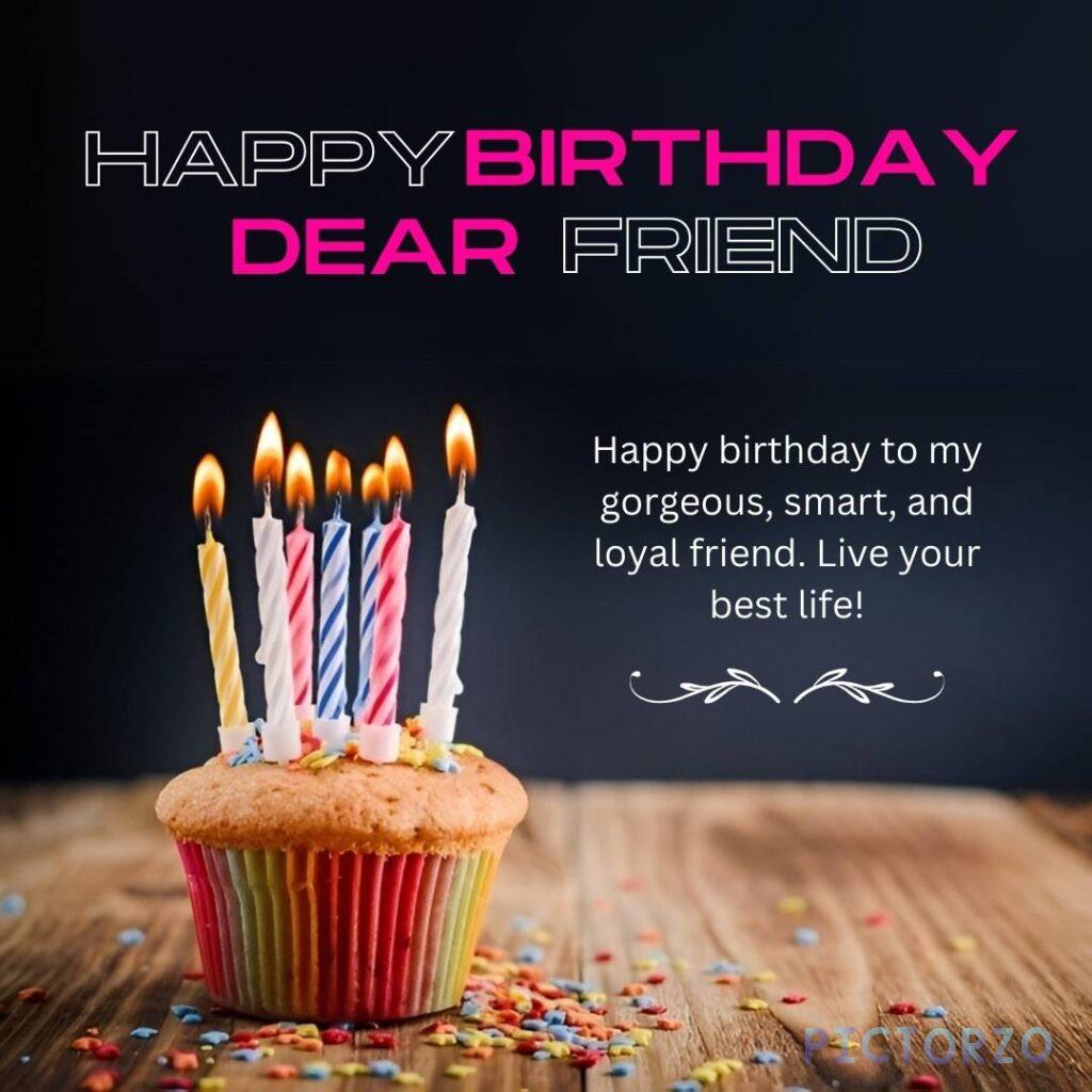A photo of a birthday card with the text "Happy Birthday to my gorgeous, smart, and loyal friend. Live your best life!" written on it. A colorful birthday card with a heartfelt message for a friend.