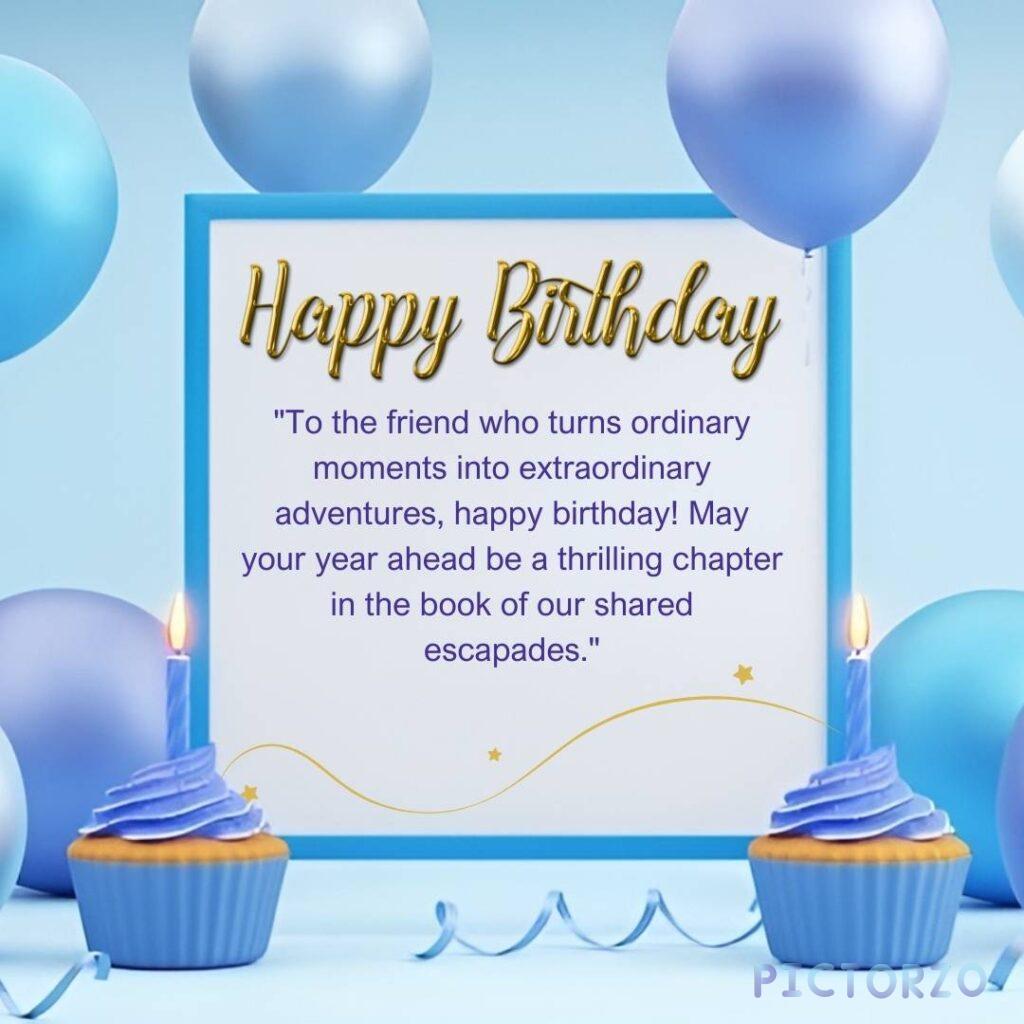 A photorealistic birthday card with the text "Happy Birthday to the friend who turns ordinary moments into extraordinary adventures. May your year ahead be a thrilling chapter in the book of our shared escapades." The background of the card is decorated with colorful balloons and streamers.