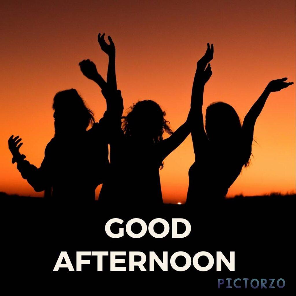 A silhouette of three women with their hands in the air. The text on the image says Good Afternoon.