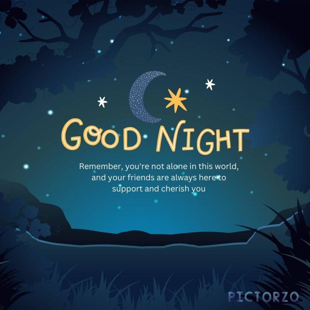 A text image on a dark blue background with the words "GOOD NIGHT" in large white font at the top. Below the text is a smaller white font that reads "Remember, you're not alone in this world, and your friends are always here to support and cherish you.