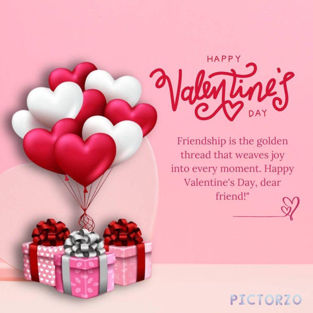 A digital Valentine's Day card with pink and red text that reads Happy Valentine's Day, dear friend! Friendship is the golden thread that weaves joy into every moment. Happy Valentine's Day, dear friend!