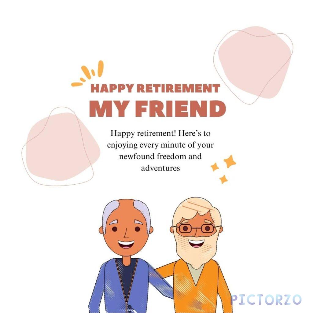 A two smiling elderly men standing side-by-side, one with gray hair and a blue shirt, the other with a white beard and an orange shirt. The text "Happy Retirement My Friend" is displayed in bold letters above them, with additional congratulatory text below.