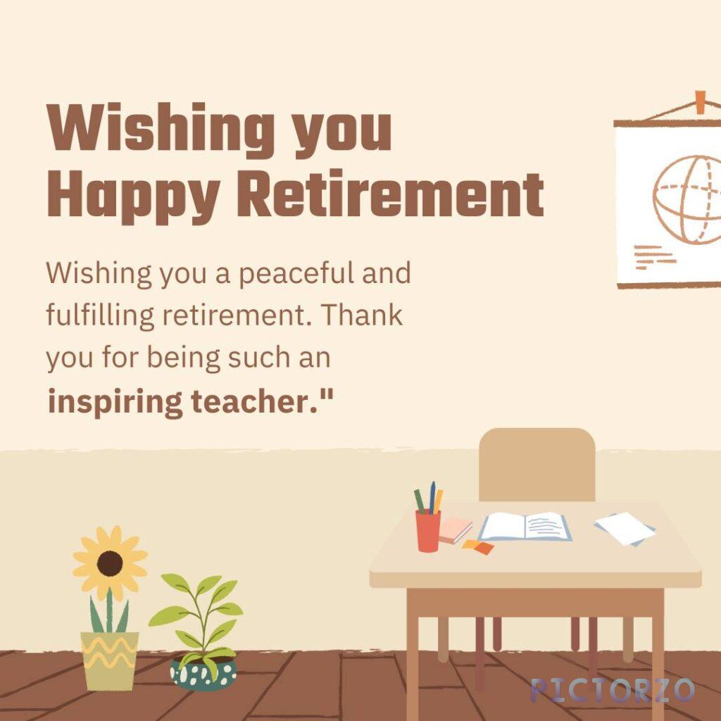 A classroom scene with a desk, a chair, a chalkboard with a globe, and potted plants. The text "Wishing you Happy Retirement" is prominently displayed, followed by a message expressing gratitude for the teacher's work and wishing them a peaceful retirement.