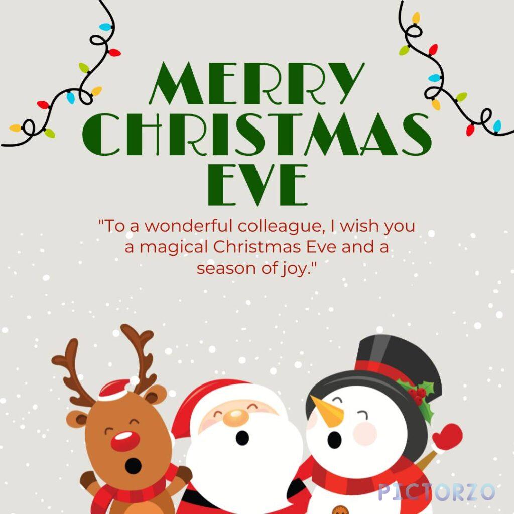 A festive image with Santa Claus a reindeer a snowman singing together. The text Merry Christmas Eve is written in green a message wishing a wonderful colleague a magical Christmas Eve is include